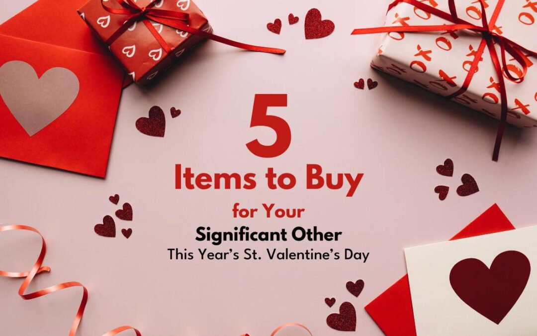 5 Items to Buy for Your Significant Other This Year’s St. Valentine’s Day